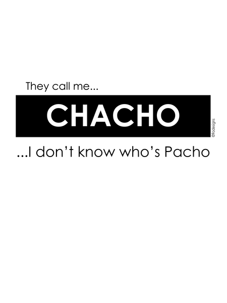 They call me Chacho, I don't know who's Pacho Unisex tee - 9 odesigns