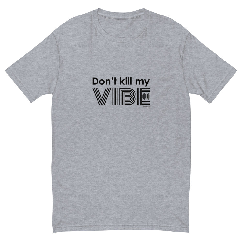 Don't kill my vibe men's fitted tee