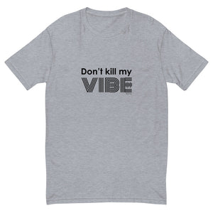 Don't kill my vibe men's fitted tee