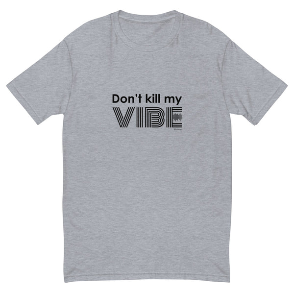 Don't kill my vibe men's fitted tee