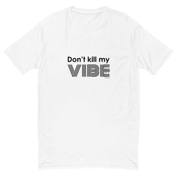 Don't kill my vibe men's fitted tee