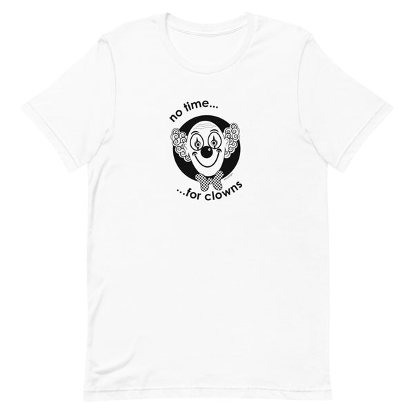 No time for clowns Unisex tee - 9 odesigns