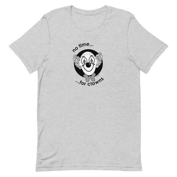 No time for clowns Unisex tee - 9 odesigns