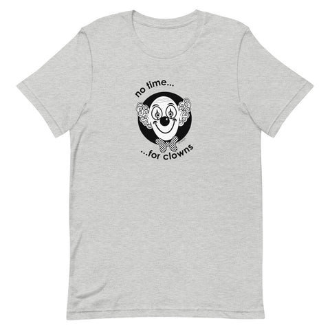 No time for clowns Unisex tee - 9 odesigns