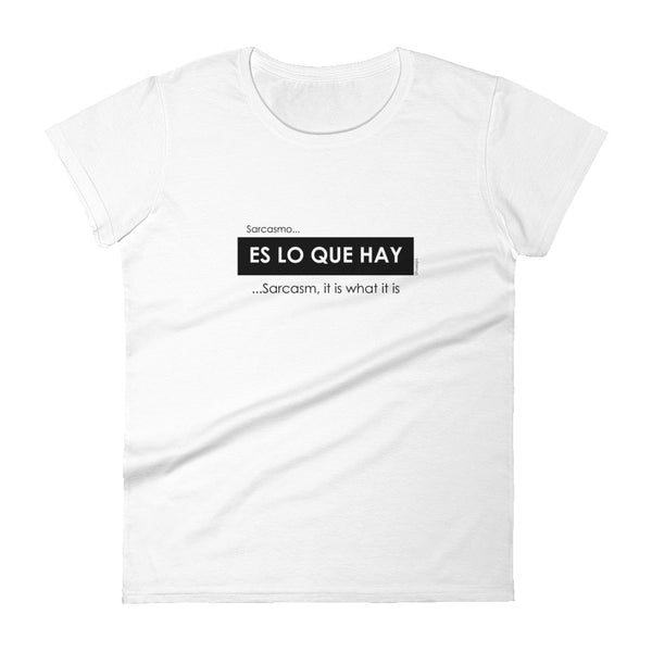 Sarcasmo es lo que hay, Sarcasm it is what it is women's fashion fit tee - 9 odesigns