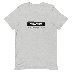 They call me Chacho, I don't know who's Pacho Unisex tee - 9 odesigns