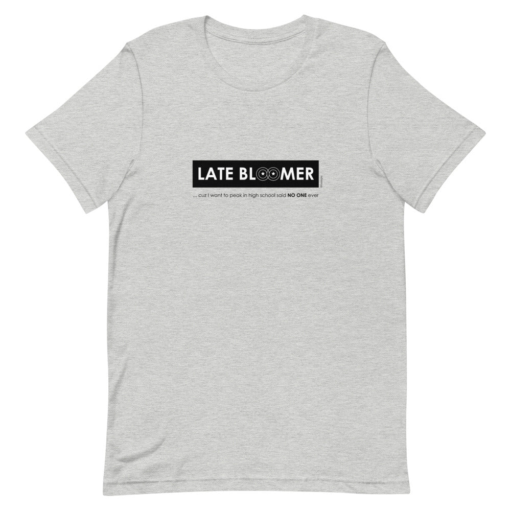 Late bloomer Unisex tee - 9 odesigns