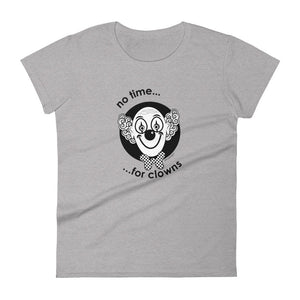 No time for clowns women's fashion fit tee - 9 odesigns
