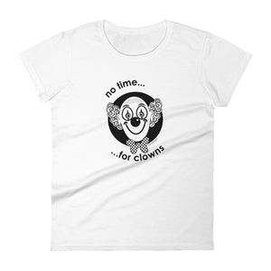 No time for clowns women's fashion fit tee - 9 odesigns