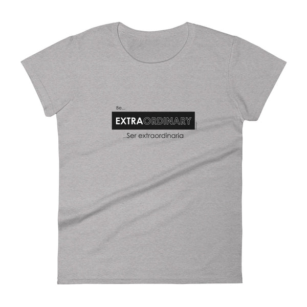 Be extraordinary, Seas extraordinaria women's fashion fit tee - 9 odesigns