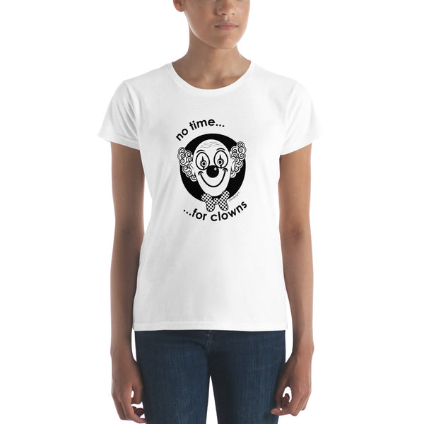 No time for clowns women's fashion fit tee - 9 odesigns