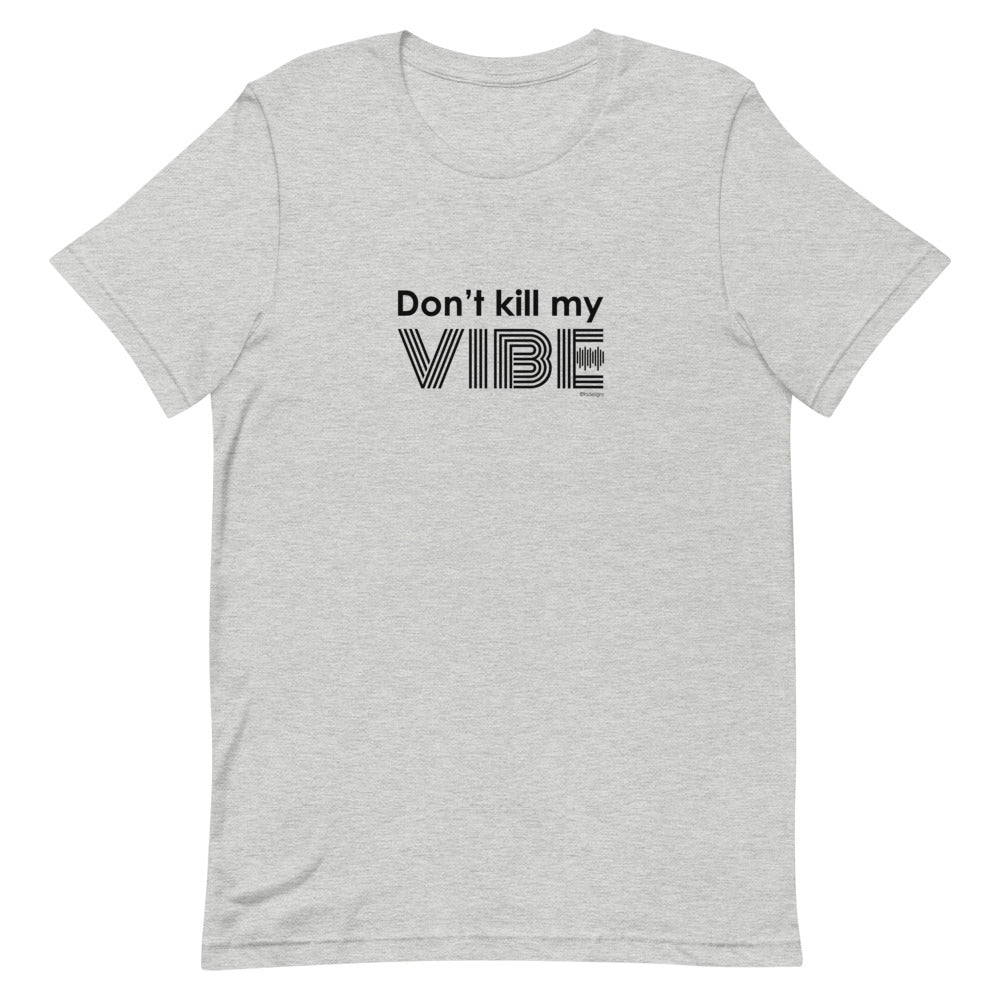 Don't kill my vibe Unisex tee