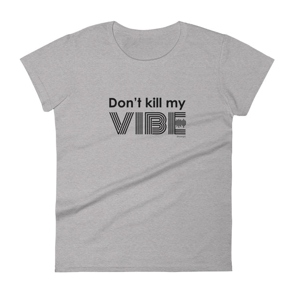 Don't kill my vibe women's fashion fit tee